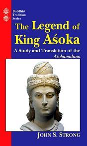 The Legend of King Asoka: A Study and Translation of the Asokavadana / Strong, John S. 