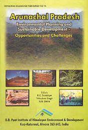 Arunachal Pradesh: Environmental Planning and Sustainable Development - Opportunities and Challenges / Sundriyal, R.C.; Trilochan, S. & Sinha, G.N. 