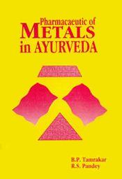 Pharmacaeutic of Metals in Ayurveda / Tamrakar, B.P. & Pandey, R.S. 