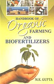 Handbook of Organic Farming and Biofertilizers / Gupta, M.K. 