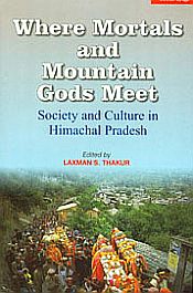Where Mortals and Mountain Gods Meet: Society and Culture in Himachal Pradesh / Thakur, Laxman S. 