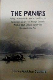 The Pamirs: Being a Narrative of a Year's expedition on Horseback and on Foot through Kashmir, Western Tibet, Chinese tartary and Russian Central Asia / Dunmore, Charles Adolphus 