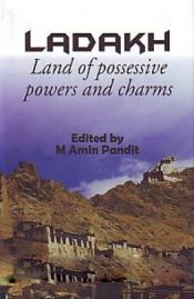 Ladakh: Land of Possessive Powers and Charms / Pandit, M. Amin 