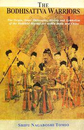 The Bodhisattva Warriors: The Origin Inner Philosophy, History and Symbolism of the Buddhist Martial Art within India and China / Tomio, Shifu Nagaboshi 