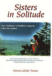 Sisters in Solitude: Two Traditions of Buddhist Monastic Ethics for Women / Tsomo, Karma Leshke 