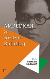 Ambedkar and Nation-Building / Shyam Lal & Saxena, K.S. (Eds.)