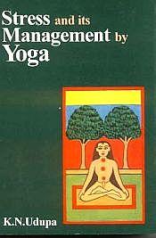 Stress and its Management by Yoga / Udupa, K.N. (Ed.)