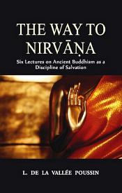 Way to Nirvana: Six Lectures on Ancient Buddhism as a Discipline of Salvation / Vallee Pousin, L. De La 