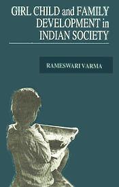 Girl Child and Family Development in Indian Society / Varma, Rameswari 