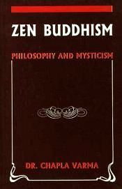 Zen Buddhism: Philosophy and Mysticism / Varma, Chapla 
