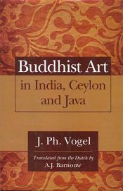 Buddhist Art in India, Ceylon and Java / Vogel, J. Ph. 