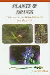 Plants and Drugs: Their Uses in Medicine, Commerce and the Arts / Murray, J.A. 