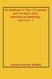 The Buddhism of Tibet: Or Lamaism / Waddell, Laurence Austine 