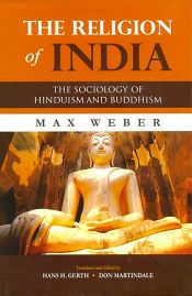 The Religion of India: The Sociology of Hinduism and Buddhism / Weber, Max 