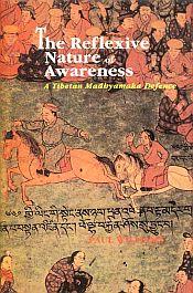 The Reflexive Nature of Awareness: A Tibetan Madhyamaka Defence / Williams, Paul 