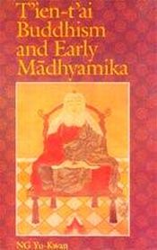 T'ien-T'ai Buddhism and Early Madhyamika / Yu-Kwan, N.G. 