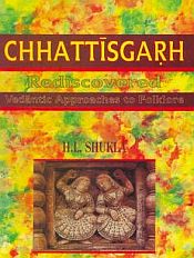 Chhattisgarh Rediscovered: Vedantic Approaches to Folklore / Shukla, H.L. 