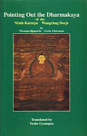 Pointing Out the Dharmakaya of the Ninth Karmpa Wangchug Dorje / Rinpoche, Ven. Khenchen Thrangu (Geshe Lharampa)