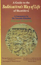 A Guide to the Bodhisattva's Way of Life of Shantideva: A Commentary by The Venerable Khenchen Thrangu Rinpoche (Geshe Lharampa) / Holmes, Ken & Doctor, Thomas with Matics, Marion (Trs.)