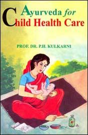 Ayurveda for Child Health Care / Kulkarni, P.H. (Prof.) (Dr.)