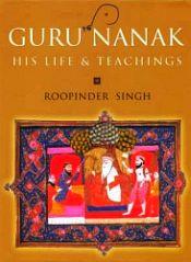 Guru Nanak: His Life and Teachings / Singh, Roopinder 