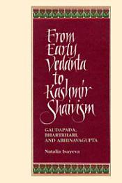 From Early Vedanta to Kashmir Shaivism: Gaudapada, Bhartrhari, and Abhinavagupta / Isayeva, Natalia 