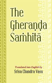 The Gheranda Samhita. Text with English translation by Rai Bahadur Srisa Chandra Vasu