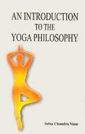 An Introduction to the Yoga Philosophy / Vasu, Srisa Chandra 