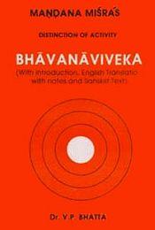 Mandana Misra's Distinction of the Activity Bhavanaviveka (with introduction, English translation with notes and Sanskrit text) / Bhatta, V.P. 