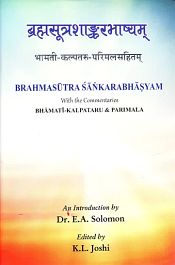 The Brahmasutra Sankara Bhasya with the commentaries Bhamati, Kalpataru and Parimala and with An Alphabetical Index of Quotations occurring in the Bhasya & Index of Sutras etc. (2 Volumes) / Joshi, K.L. (Ed.)