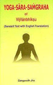 Yoga-sara-samgraha of Vijnanabhiksu (Sanskrit text with English translation) / Jha, Ganganath (Tr.)