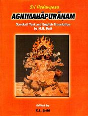 Agnimahapuranam of Sri Vedavyasa: Sanskrit Text with English translation of M.N. Dutta; 2 Volumes / Joshi, K.L. (Ed.)