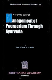 A Scientific Study of Management of Puerperium through Ayurveda / Pandey, K.K. (Prof.) (Dr.)
