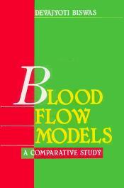 Blood Flow Models: A Comparative Study / Biswas, Devajyoti 