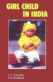 Girl Child in India / Tripathy, S.N. & Pradhan, S.P. 