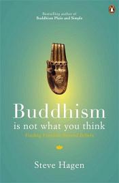 Buddhism is Not What You Think: Finding Freedom Beyond Beliefs / Hagen, Steve 