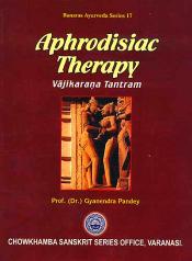 Aphrodisiac Therapy: Vajikarana Tantram / Pandey, Gyanendra (Prof.) (Dr.)