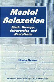 Mental Relaxation: Music Therapy, Extraversion and Neuroticism / Sharma, Mamta 