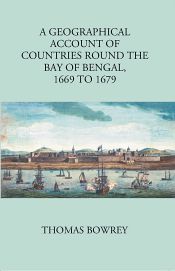 A Geographical Account of Countries Round the Bay of Bengal 1669 to 1679 / Bowrey, Thomas 