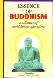 Essence of Buddhism: A Collection of World Famous Quotations / Singh, Harischandra Lal (Comp.)