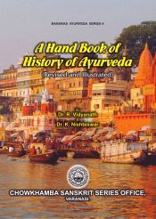 A Hand Book of History of Ayurveda (Revised and Illustrated) / Vidyanath, R. & Nishteswar, K. 
