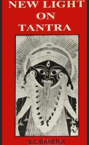 New Light on Tantra: Accounts of Some Tantras, Both Hindu and Buddhist, Alchemy in Tantra, Tantric Therapy, List of Unpublished Tantras, etc. / Banerji, S.C. 
