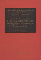 Development of Indian Philosophy from 18th Century Onwards: Classical and Western (History of Science, Philosophy and Culture in Indian Civilization, Vol. X, Part 1) / Krishna, Daya 