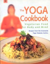 The Yoga Cookbook: Vegetarian Food for Body and Mind / Sivananda Yoga Vedanta Centres 