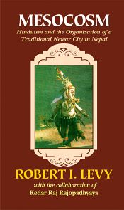 Mesocosm: Hinduism and the Organiaztion of a Traditional Newar City in Nepal / Levy, Robert I. 