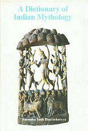 A Dictionary of Indian Mythology / Bhattacharyya, Narendra Nath 