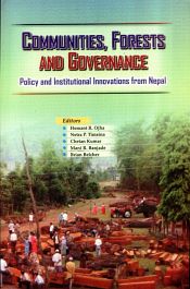 Communities, Forests and Governance: Policy and Institutional Innovations from Nepal / Ojha, Hemant R. with Netra P. Timsina, Chetan Kumar, Mani R. Banjade & Brian Belcher (Eds.)