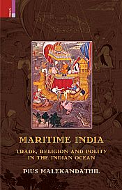 Maritime India: Trade, Religion and Polity in the Indian Ocean / Malekandathil, Pius 