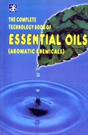 The Complete Technology Book of Essential Oils (Aromatic Chemicals)