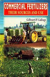 Commercial Fertilizers: Their Sources and Use / Collings, Gilbeart H. 